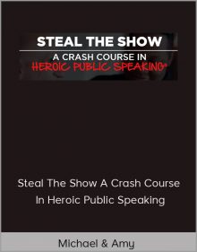 Michael & Amy – Steal The Show A Crash Course In Heroic Public Speaking