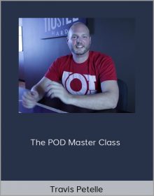 Travis Petelle – The POD Master Class