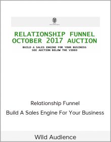 Wild Audience – Relationship Funnel – Build A Sales Engine For Your Business