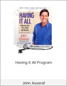 John Assaraf – Having It All Program