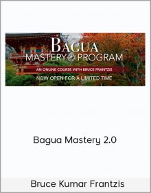 Bruce Kumar Frantzis – Bagua Mastery 2.0