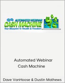 Dave VanHoose & Dustin Mathews – Automated Webinar Cash Machine