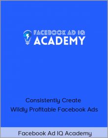 Facebook Ad IQ Academy – Consistently Create Wildly Profitable Facebook Ads