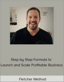 Fletcher Method – Step by Step Formula to Launch and Scale Profitable Business