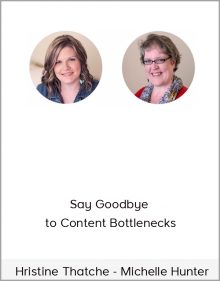 Hristine Thatche and Michelle Hunter – Say Goodbye to Content Bottlenecks