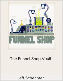 Jeff Schechter – The Funnel Shop Vault