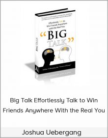 Joshua Uebergang – Big Talk Effortlessly Talk to Win Friends Anywhere With the Real You