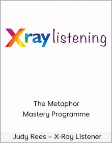 Judy Rees – X-Ray Listener – The Metaphor Mastery Programme