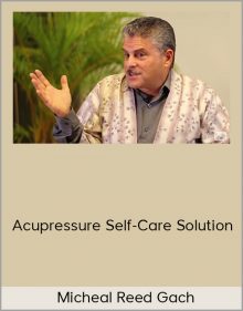 Micheal Reed Gach – Acupressure Self-Care Solution