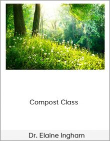 Dr. Elaine Ingham – Compost Class