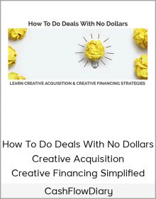 CashFlowDiary – How To Do Deals With No Dollars – Creative Acquisition & Creative Financing Simplified