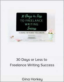 Gina Horkey – 30 Days or Less to Freelance Writing Success