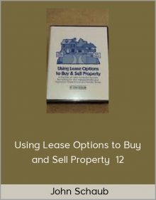 John Schaub – Using Lease Options to Buy and Sell Property 12