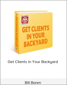 Bill Baren – Get Clients in Your Backyard