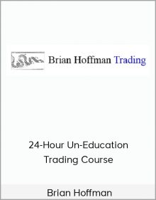 Brian Hoffman – 24-Hour Un-Education Trading Course