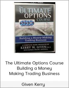 Given Kerry – The Ultimate Options Course – Building a Money-Making Trading Business