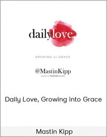 Mastin Kipp – Daily Love, Growing into Grace