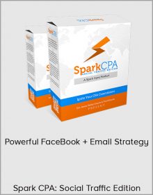 Spark CPA: Social Traffic Edition – Powerful FaceBook + Email Strategy