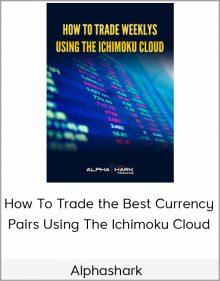 Alphashark – How To Trade the Best Currency Pairs Using The Ichimoku Cloud