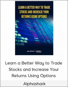 Alphashark – Learn a Better Way to Trade Stocks and Increase Your Returns Using Options