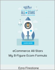 Ezra Firestone – eCommerce All-Stars – My 8-Figure Ecom Formula