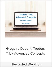 Gregoire Dupont: “Traders Trick Advanced Concepts – Recorded Webinar”