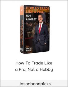 Jasonbondpicks – How To Trade Like a Pro, Not a Hobby