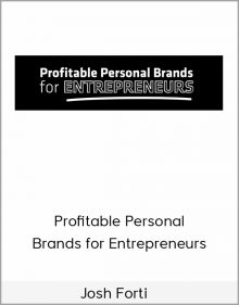 Josh Forti – Profitable Personal Brands for Entrepreneurs