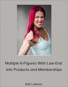 Kat Loterzo – Multiple 6-Figures With Low-End Info Products and Memberships