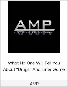 AMP – What No One Will Tell You About “Drugs” And Inner Game