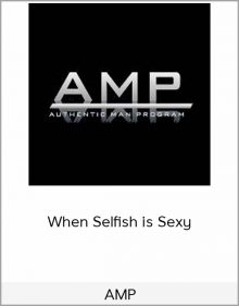 AMP – When Selfish is Sexy