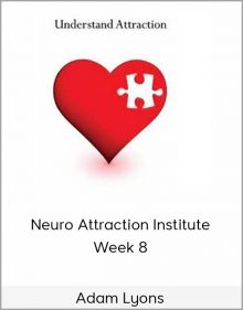 Adam Lyons – Neuro Attraction Institute – Week 8