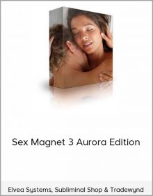 Elvea Systems, Subliminal Shop & Tradewynd – Sex Magnet 3 Aurora Edition