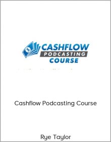 Rye Taylor – Cashflow Podcasting Course