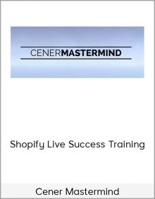 Cener Mastermind – Shopify Live Success Training