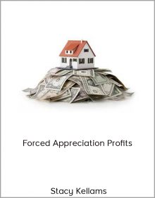 Stacy Kellams – Forced Appreciation Profits