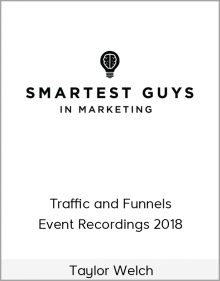 Taylor Welch – Traffic and Funnels Event Recordings 2018