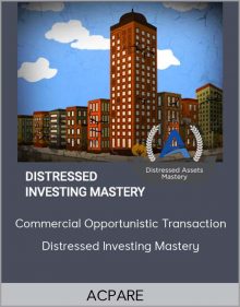 ACPARE – Commercial Opportunistic Transaction Distressed Investing Mastery