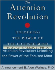 Announcement B. Alan Wallace, PhD – Attention Revolution: Unlocking the Power of the Focused Mind