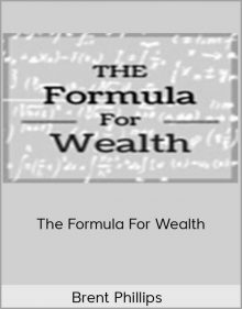 Brent Phillips – The Formula For Wealth