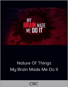 CBC – The Nature Of Things – My Brain Made Me Do It