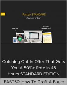 FAST50: How To Craft A Buyer-Catching Opt-In Offer That Gets You A 50%+ Rate In 48 Hours STANDARD EDITION