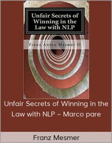 Franz Mesmer – Unfair Secrets of Winning in the Law with NLP – Marco pare