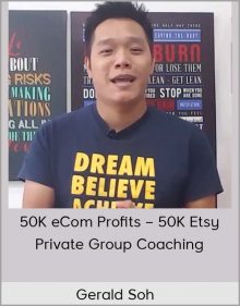 Gerald Soh – 50K eCom Profits – 50K Etsy Private Group Coaching