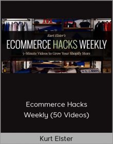 Kurt Elster – Ecommerce Hacks Weekly (50 Videos)