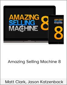 Matt Clark, Jason Katzenback – Amazing Selling Machine 8