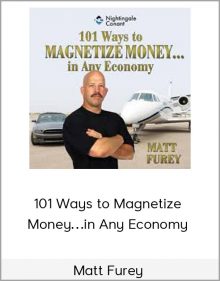 Matt Furey – 101 Ways to Magnetize Money…in Any Economy