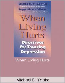 Michael D. Yapko – When Living Hurts