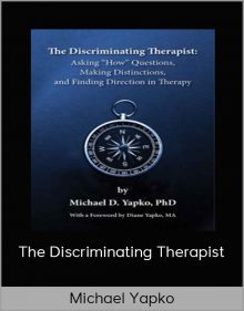 Michael Yapko – The Discriminating Therapist