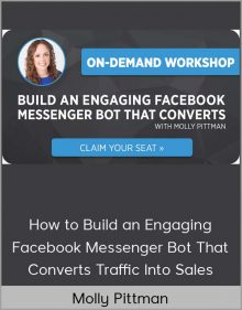 Molly Pittman – How to Build an Engaging Facebook Messenger Bot That Converts Traffic Into Sales